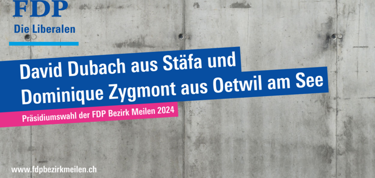 Communique Präsidiumswahl der FDP Bezirk Meilen 2024: David Dubach aus Stäfa und Dominique  Zygmont aus Oetwil am See